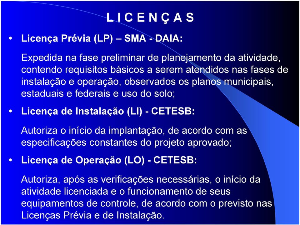 início da implantação, de acordo com as especificações constantes do projeto aprovado; Licença de Operação (LO) - CETESB: Autoriza, após as verificações