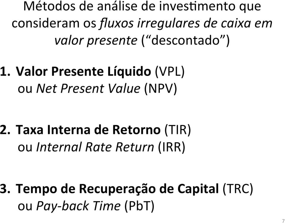 Valor Presente Líquido (VPL) ou Net Present Value (NPV) 2.