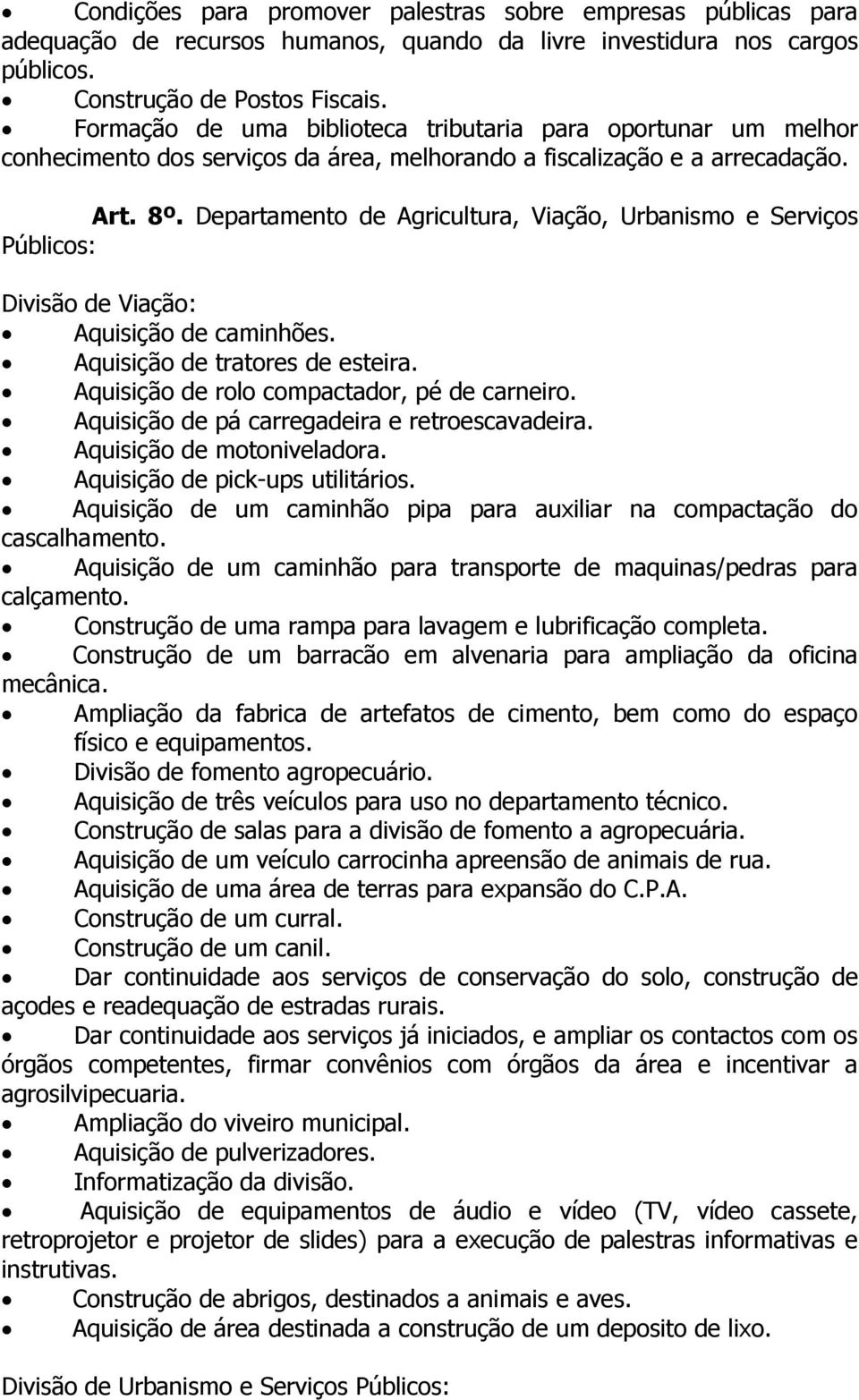 Departamento de Agricultura, Viação, Urbanismo e Serviços Públicos: Divisão de Viação: Aquisição de caminhões. Aquisição de tratores de esteira. Aquisição de rolo compactador, pé de carneiro.