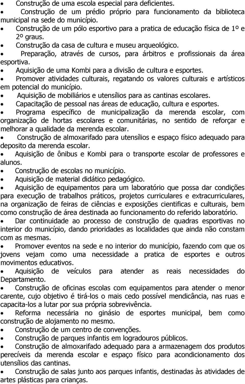 Preparação, através de cursos, para árbitros e profissionais da área esportiva. Aquisição de uma Kombi para a divisão de cultura e esportes.