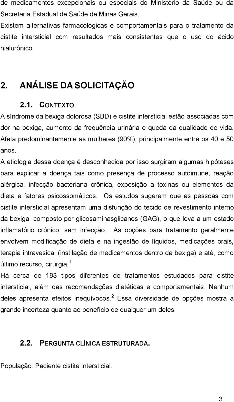 CONTEXTO A síndrome da bexiga dolorosa (SBD) e cistite intersticial estão associadas com dor na bexiga, aumento da frequência urinária e queda da qualidade de vida.