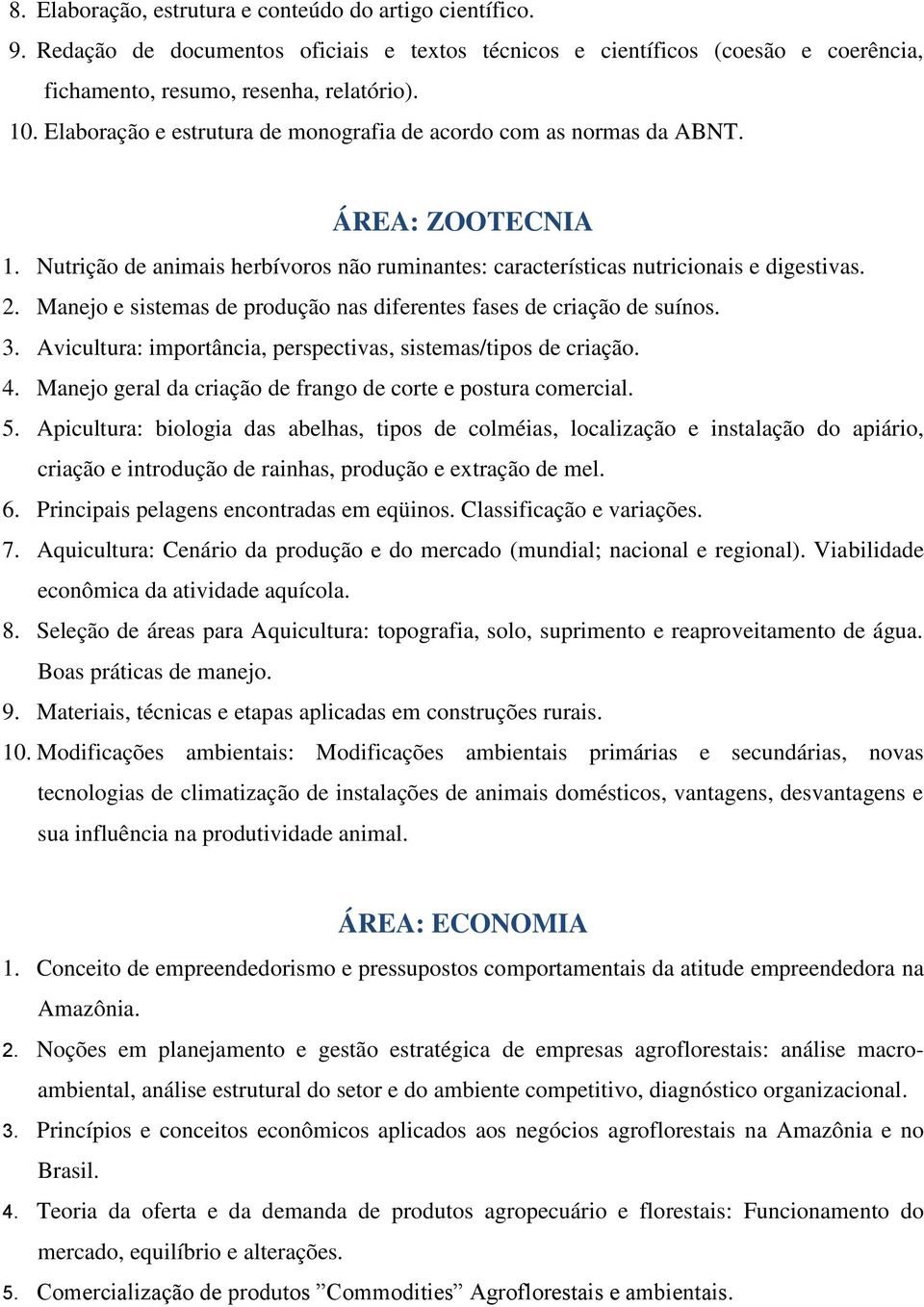 Manejo e sistemas de produção nas diferentes fases de criação de suínos. 3. Avicultura: importância, perspectivas, sistemas/tipos de criação. 4.