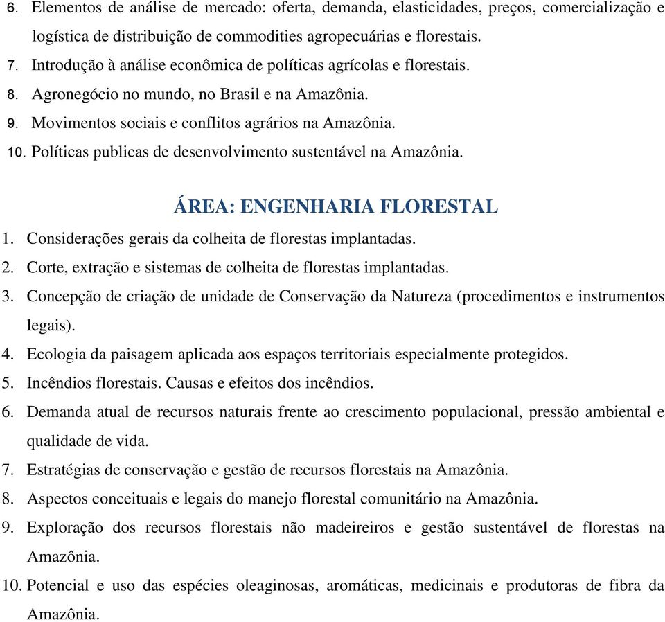 Políticas publicas de desenvolvimento sustentável na Amazônia. ÁREA: ENGENHARIA FLORESTAL 1. Considerações gerais da colheita de florestas implantadas. 2.