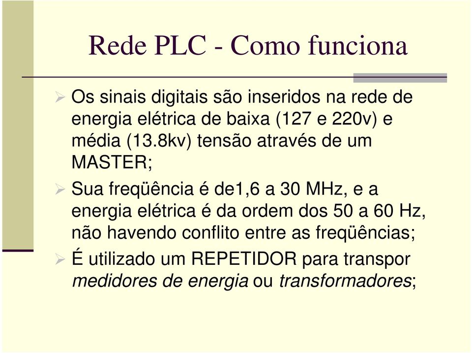 8kv) tensão através de um MASTER; Sua freqüência é de1,6 a 30 MHz, e a energia elétrica é