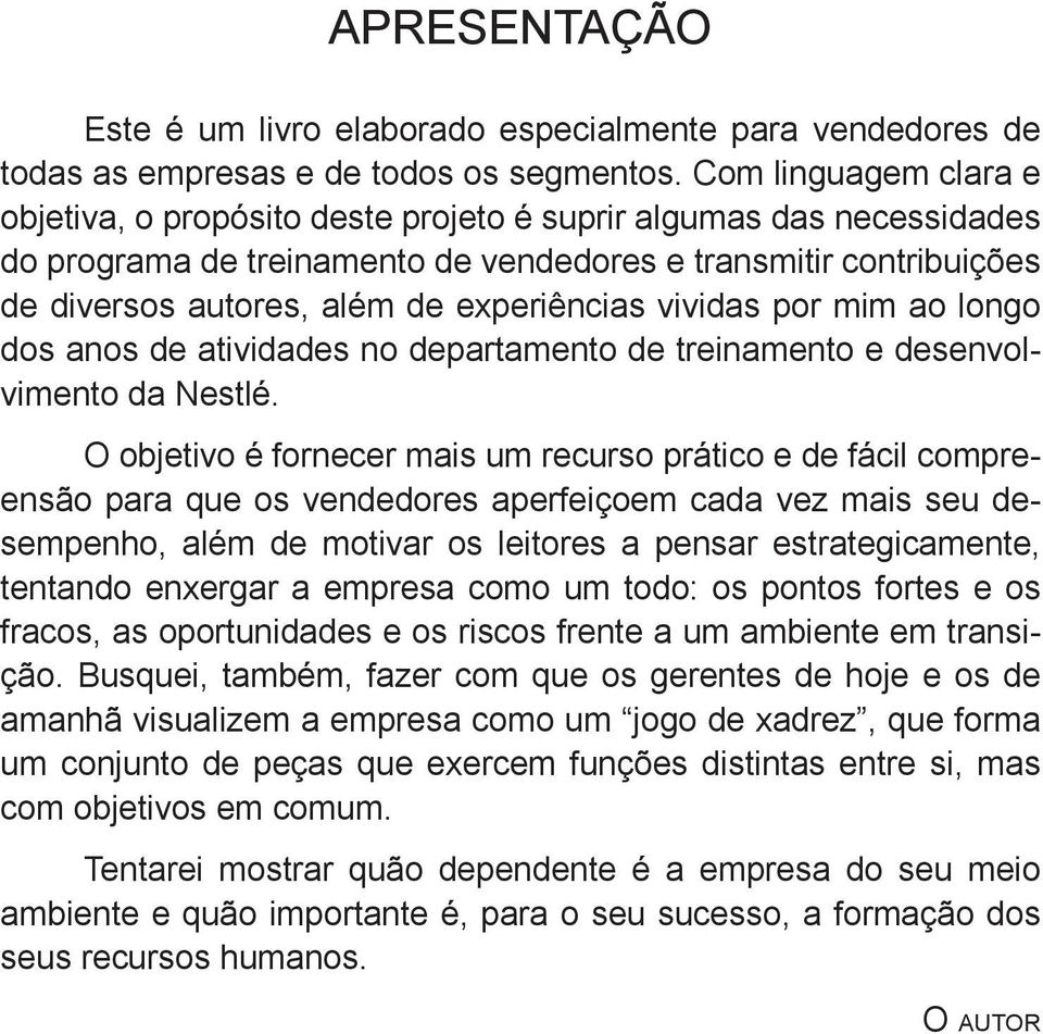 experiências vividas por mim ao longo dos anos de atividades no departamento de treinamento e desenvolvimento da Nestlé.