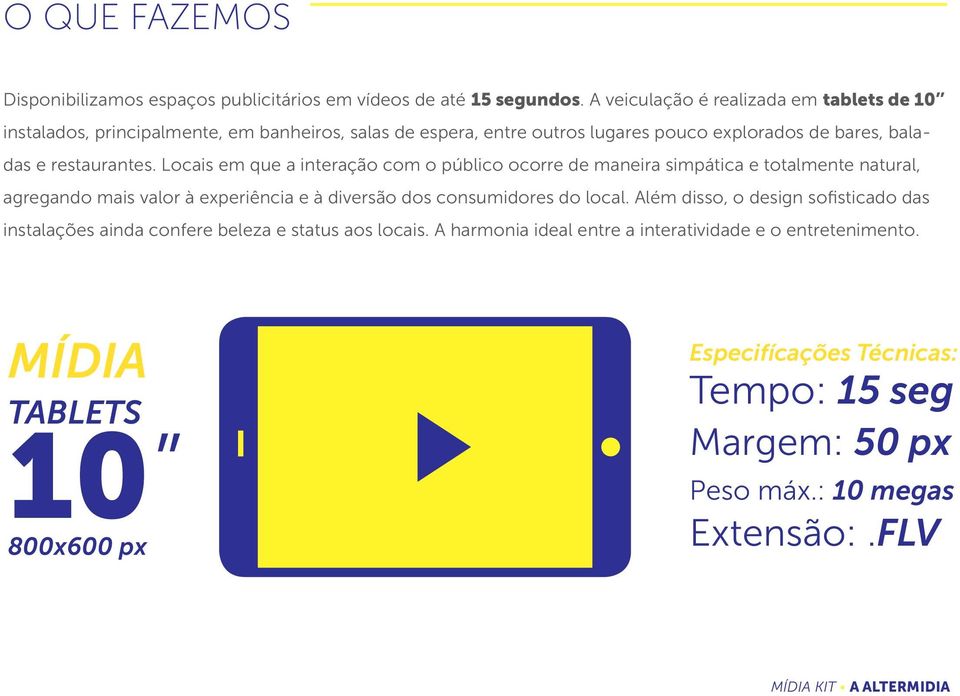 Locais em que a interação com o público ocorre de maneira simpática e totalmente natural, agregando mais valor à experiência e à diversão dos consumidores do local.