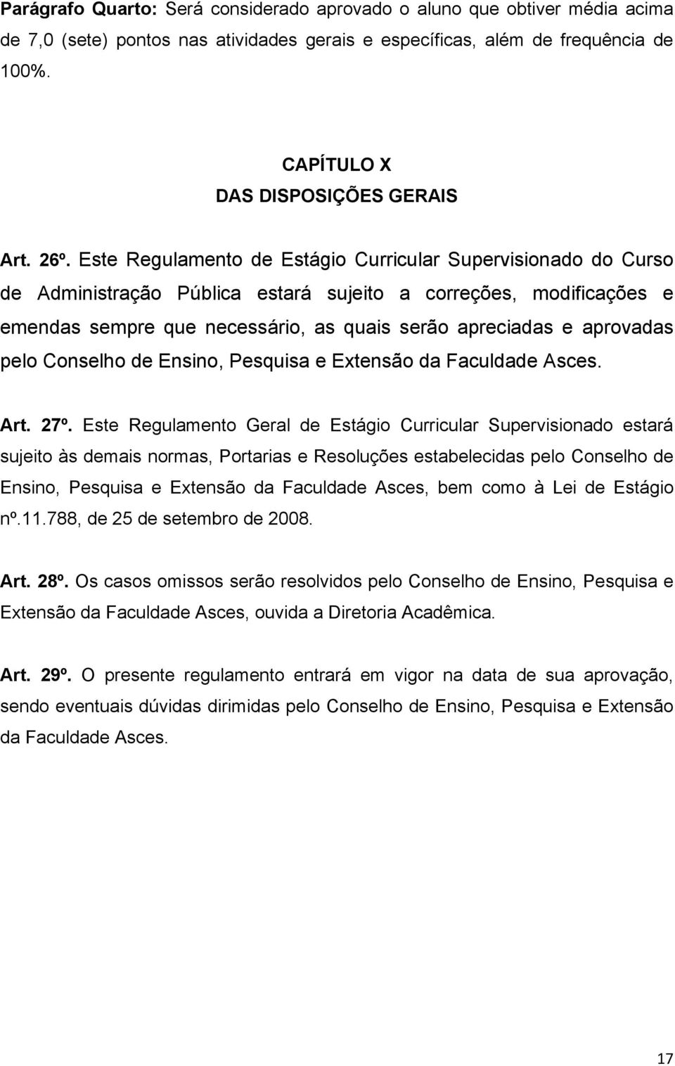 aprovadas pelo Conselho de Ensino, Pesquisa e Extensão da Faculdade Asces. Art. 27º.
