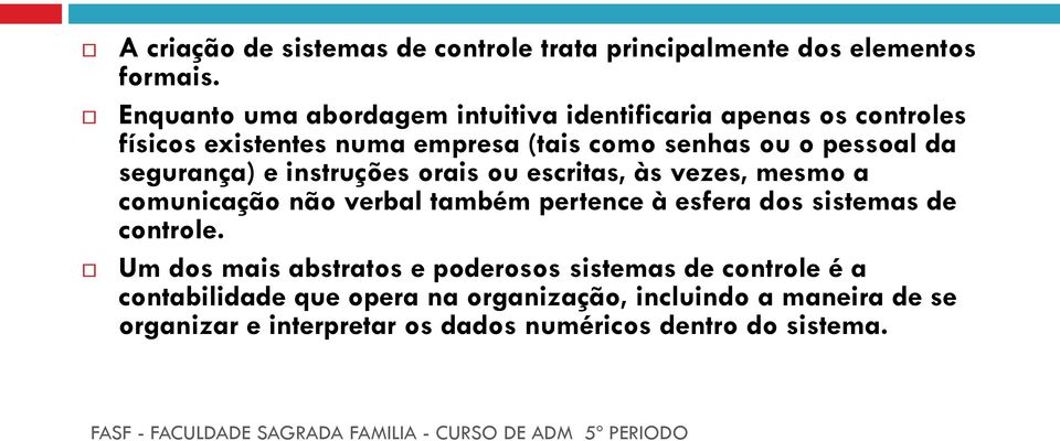 segurança) e instruções orais ou escritas, às vezes, mesmo a comunicação não verbal também pertence à esfera dos sistemas de