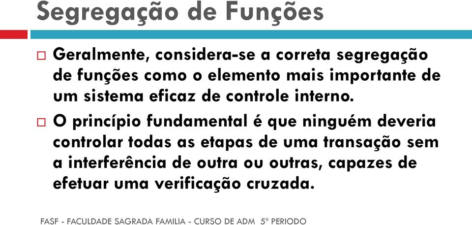 O princípio fundamental é que ninguém deveria controlar todas as etapas de uma