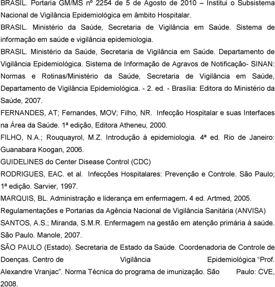 Sistema de Informação de Agravos de Notificação- SINAN: Normas e Rotinas/Ministério da Saúde, Secretaria de Vigilância em Saúde, Departamento de Vigilância Epidemiológica. - 2. ed.