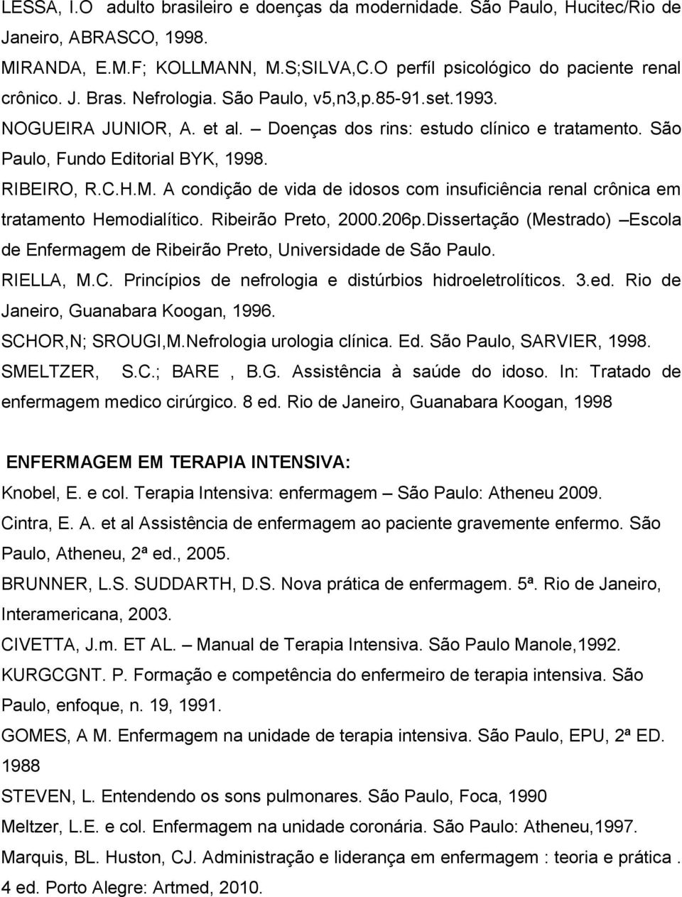 A condição de vida de idosos com insuficiência renal crônica em tratamento Hemodialítico. Ribeirão Preto, 2000.206p.