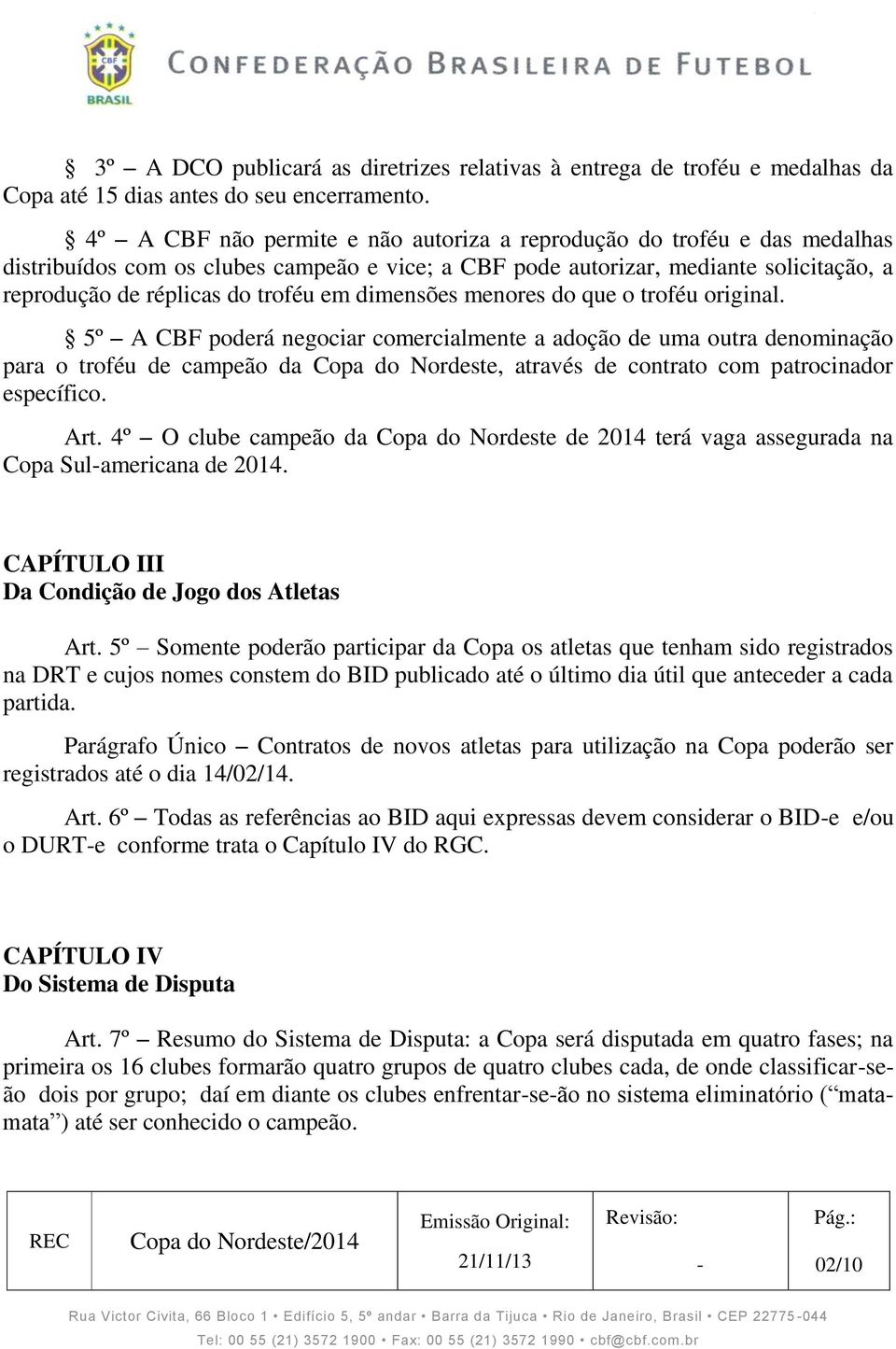 dimensões menores do que o troféu original.