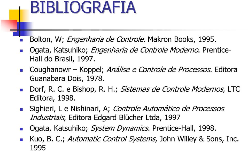 H.; Sistemas de Controle Modernos, LTC Editora, 1998.