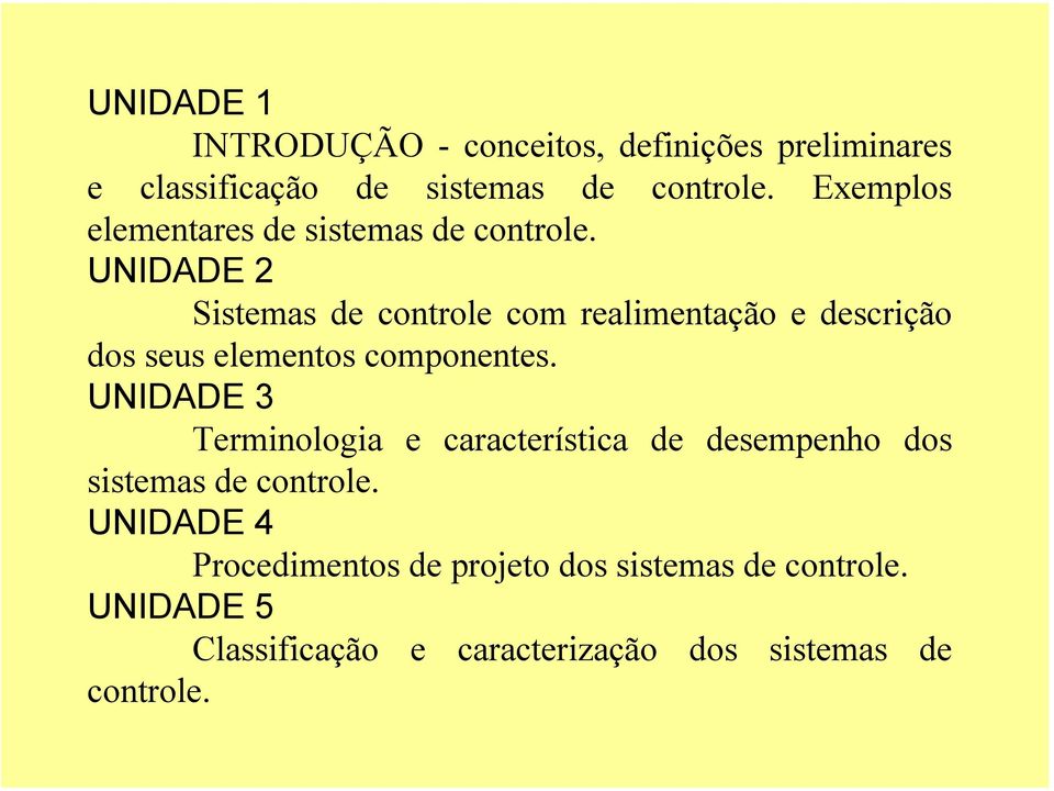 UNIDADE 2 Sistemas de controle com realimentação e descrição dos seus elementos componentes.