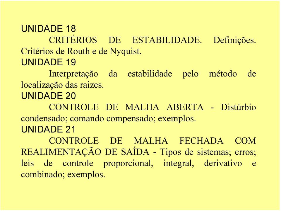 UNIDADE 20 CONTROLE DE MALHA ABERTA - Distúrbio condensado; comando compensado; exemplos.