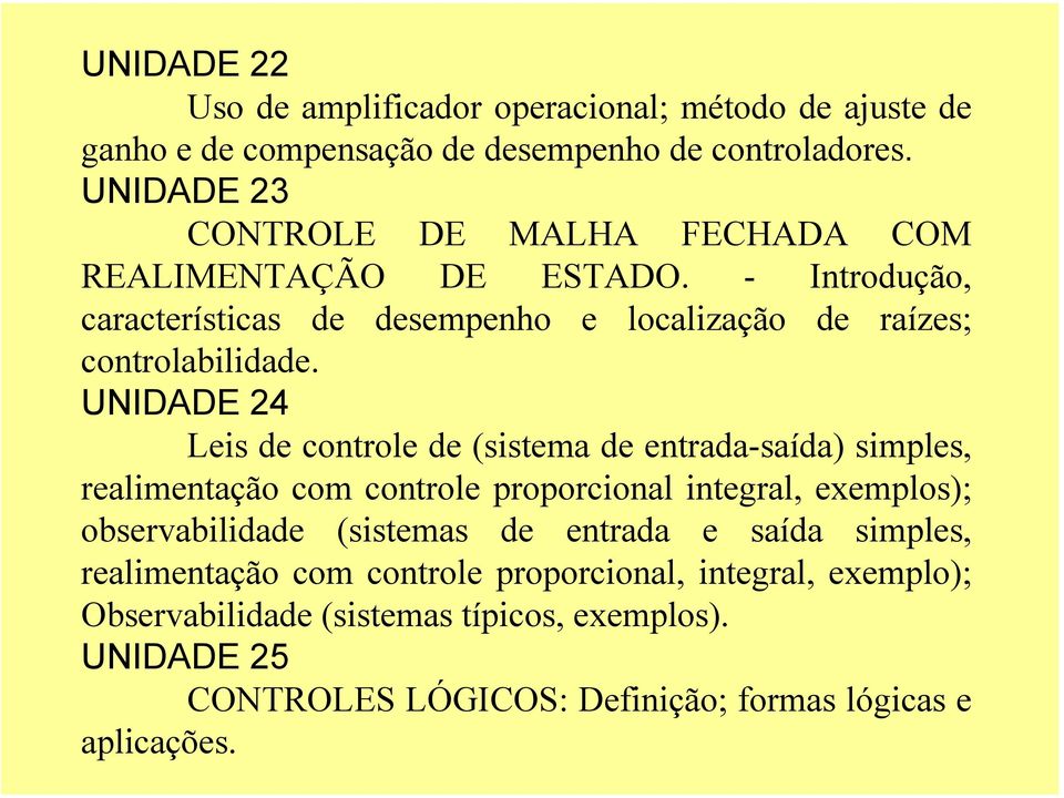 UNIDADE 24 Leis de controle de (sistema de entrada-saída) simples, realimentação com controle proporcional integral, exemplos); observabilidade (sistemas de