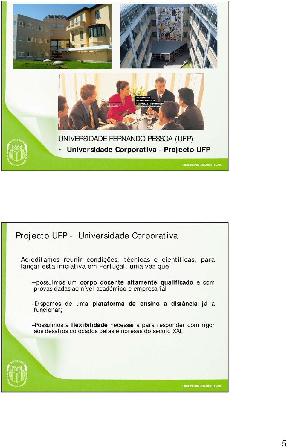 qualificado e com provas dadas ao nível académico e empresarial Dispomos de uma plataforma de ensino a distância já a