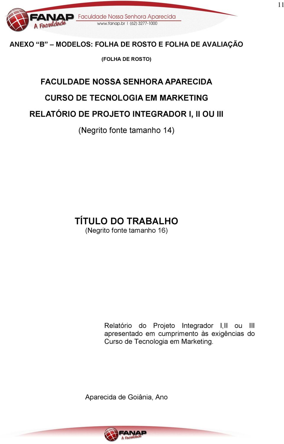 fonte tamanho 14) TÍTULO DO TRABALHO (Negrito fonte tamanho 16) Relatório do Projeto Integrador I,II