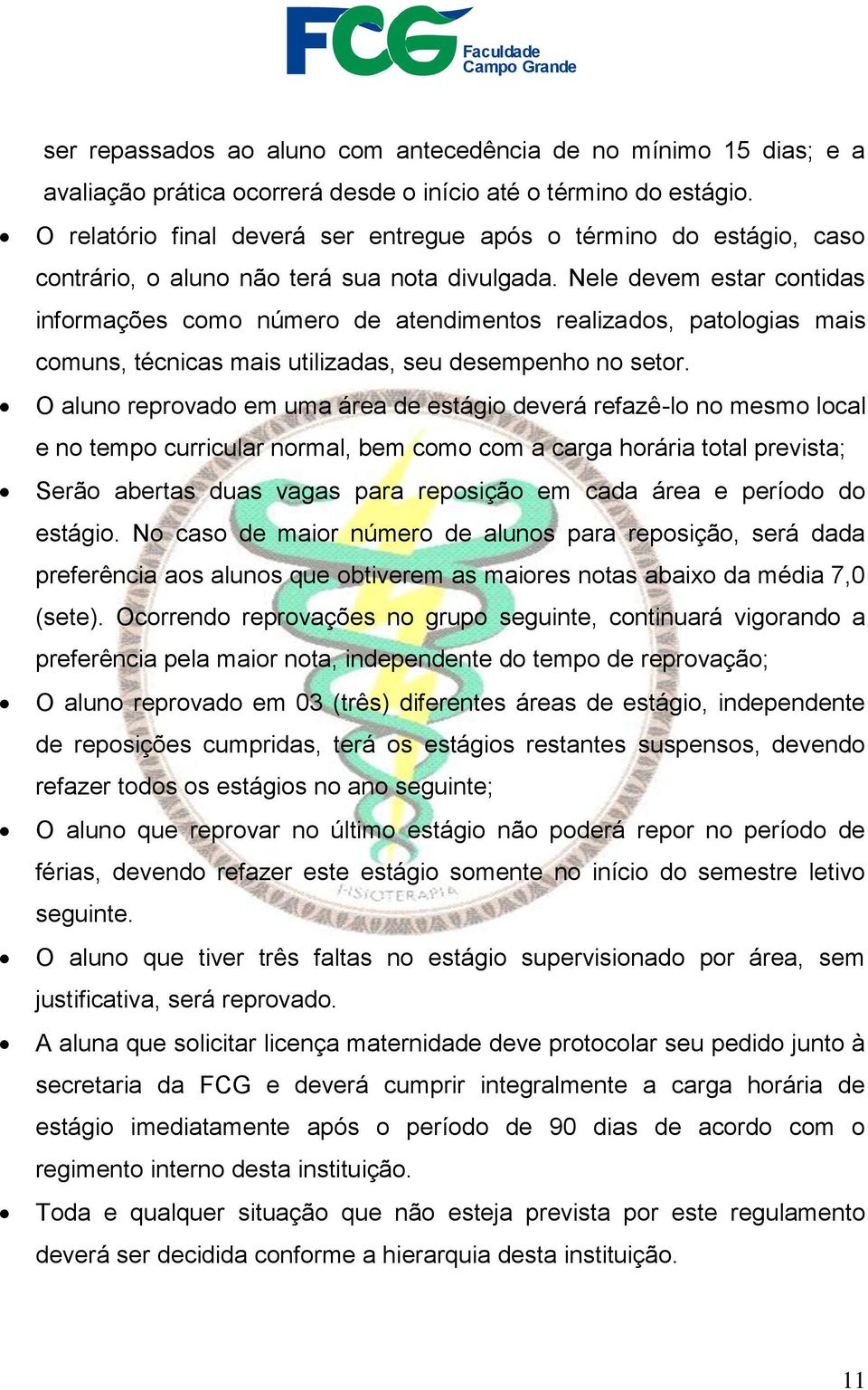 Nele devem estar contidas informações como número de atendimentos realizados, patologias mais comuns, técnicas mais utilizadas, seu desempenho no setor.