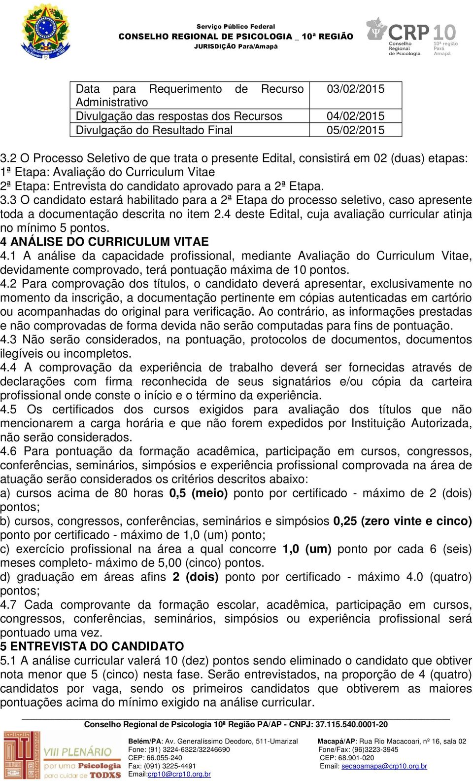 3 O candidato estará habilitado para a 2ª Etapa do processo seletivo, caso apresente toda a documentação descrita no item 2.4 deste Edital, cuja avaliação curricular atinja no mínimo 5 pontos.