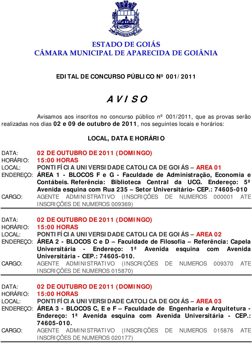 Referência: Biblioteca Central da UCG. Endereço: 5ª Avenida esquina com Rua 235 Setor Universitário- CEP.