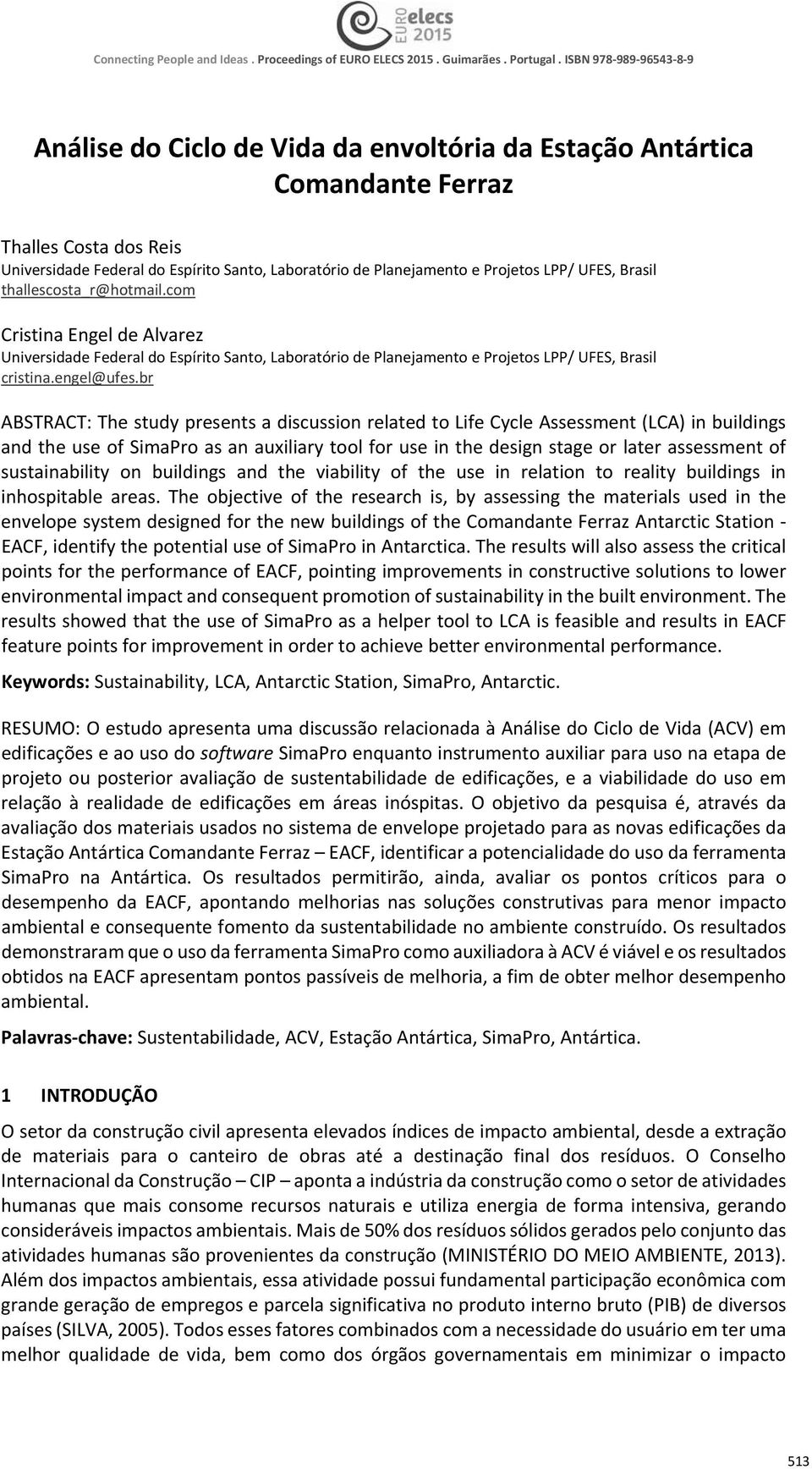 br ABSTRACT:ThestudypresentsadiscussionrelatedtoLifeCycleAssessment(LCA)inbuildings andtheuseofsimaproasanauxiliarytoolforuseinthedesignstageorlaterassessmentof sustainability on buildings and the