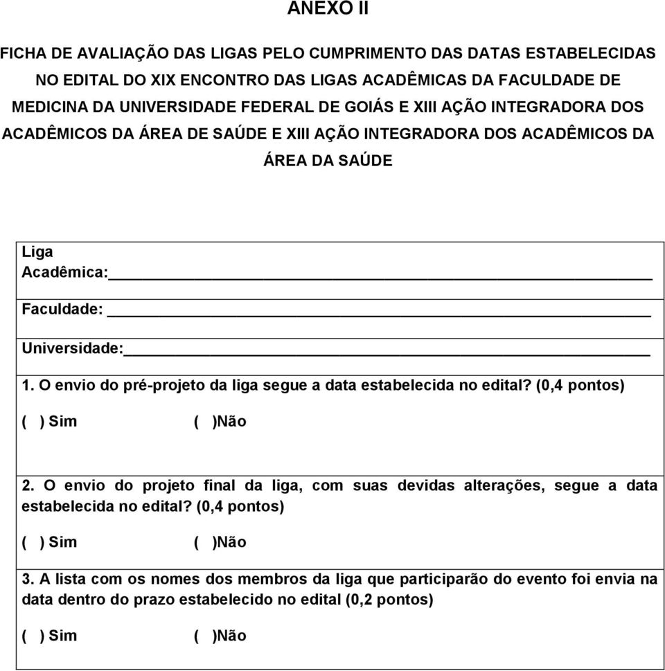 1. O envio do pré-projeto da liga segue a data estabelecida no edital? (0,4 pontos) 2.