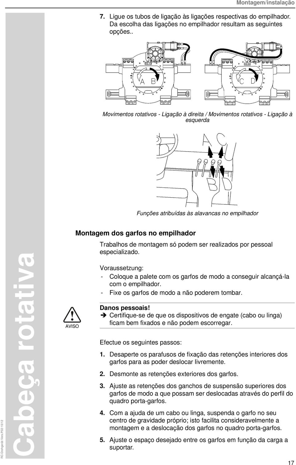 P02-10/12 AVISO Montagem dos garfos no empilhador Trabalhos de montagem só podem ser realizados por pessoal especializado.