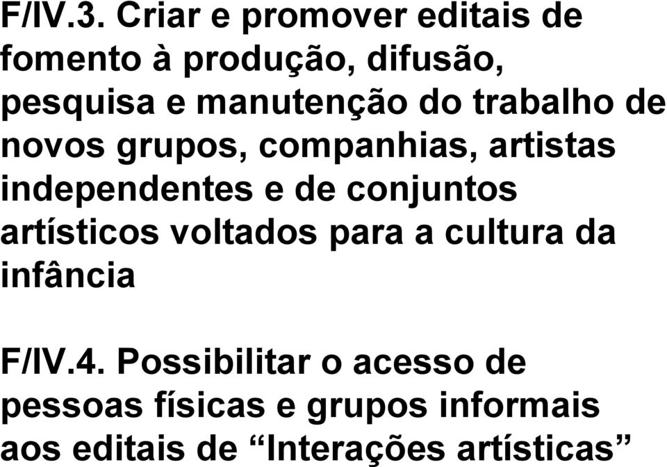 do trabalho de novos grupos, companhias, artistas independentes e de conjuntos