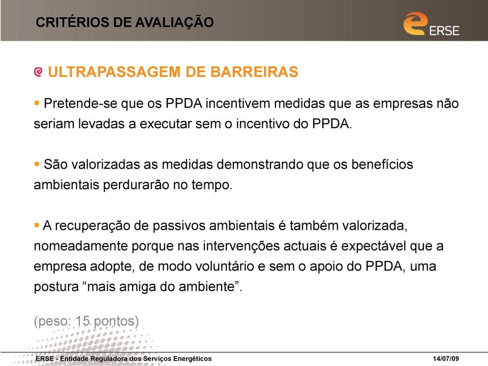 São valorizadas as medidas demonstrando que os benefícios ambientais perdurarão no tempo.