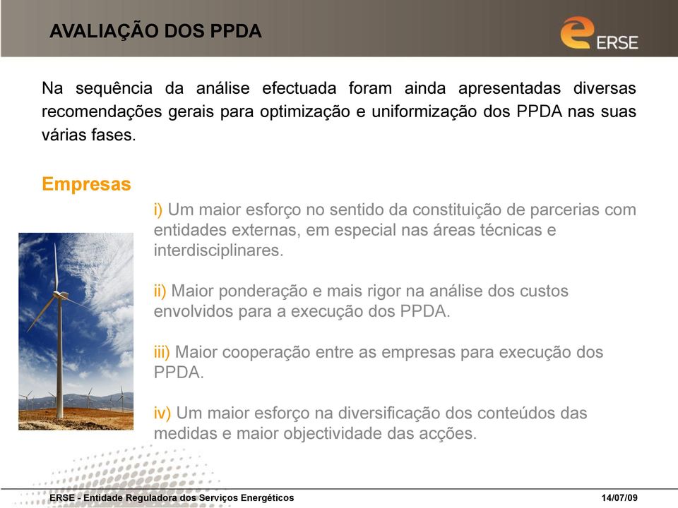 Empresas i) Um maior esforço no sentido da constituição de parcerias com entidades externas, em especial nas áreas técnicas e