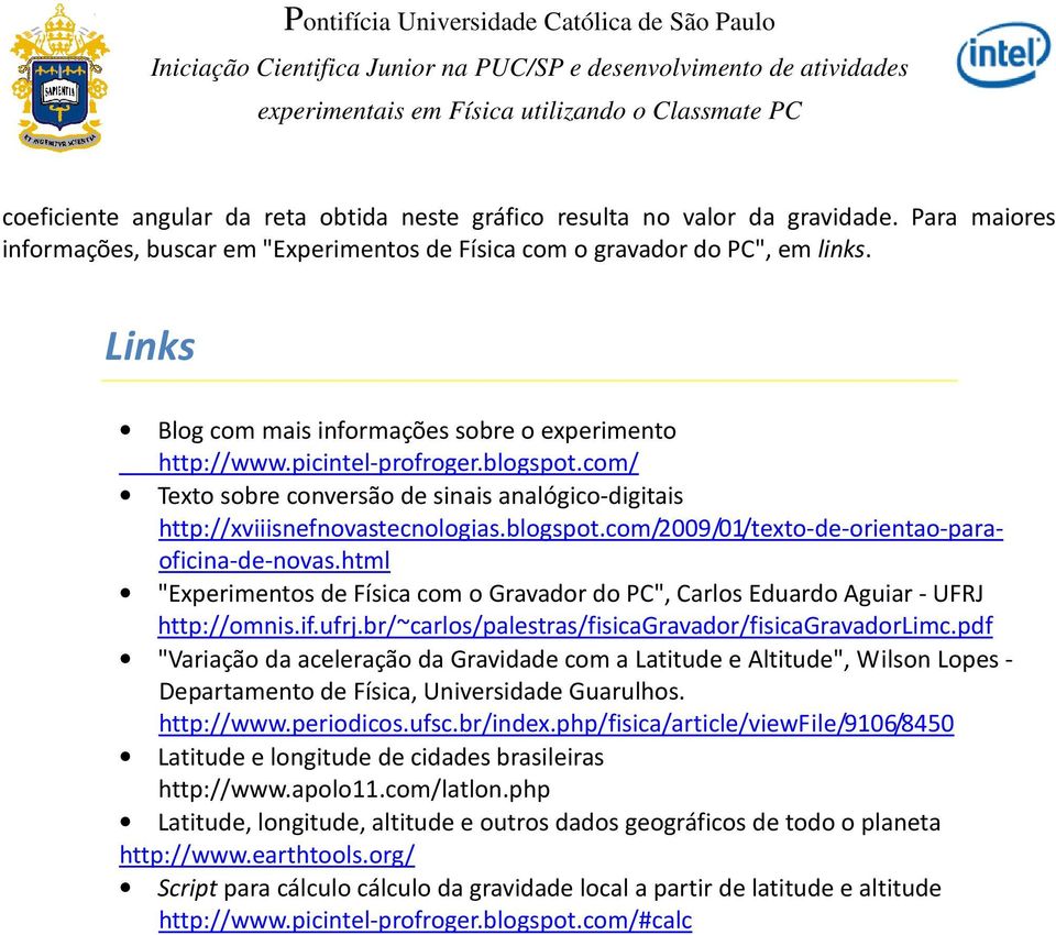 html "Experimentos de Física com o Gravador do PC", Carlos Eduardo Aguiar - UFRJ http://omnis.if.ufrj.br/~carlos/palestras/fisicagravador/fisicagravadorlimc.