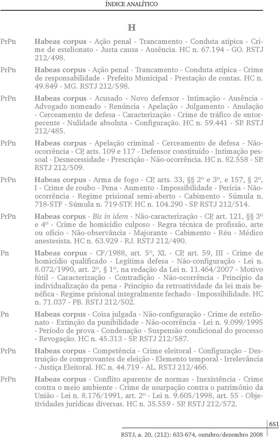 Habeas corpus - Acusado - Novo defensor - Intimação - Ausência - Advogado nomeado - Renúncia - Apelação - Julgamento - Anulação - Cerceamento de defesa - Caracterização - Crime de tráfico de