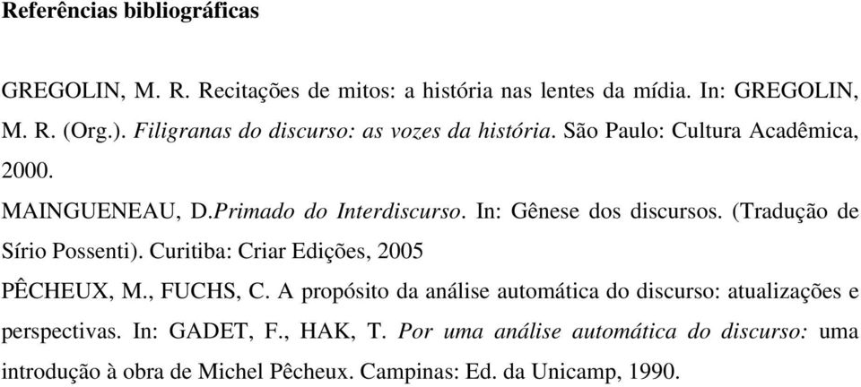 In: Gênese dos discursos. (Tradução de Sírio Possenti). Curitiba: Criar Edições, 2005 PÊCHEUX, M., FUCHS, C.