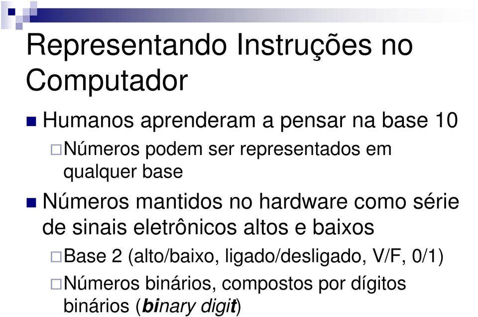 como série de sinais eletrônicos altos e baixos Base 2 (alto/baixo,