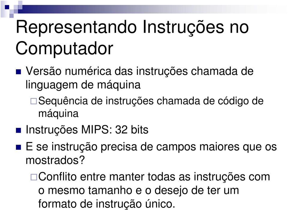 MIPS: 32 bits E se instrução precisa de campos maiores que os mostrados?