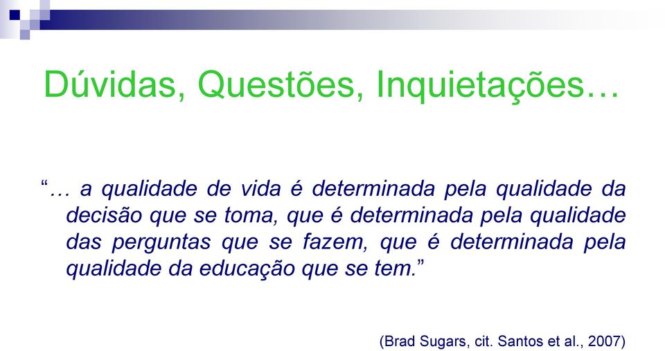 qualidade das perguntas que se fazem, que é determinada pela