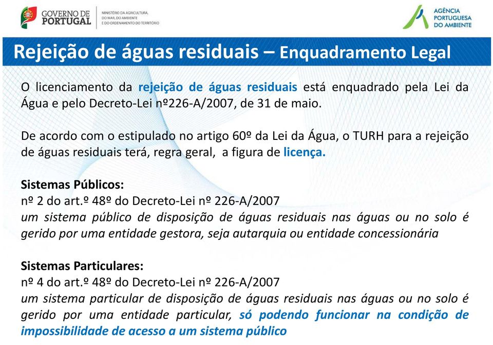 º 48º do Decreto-Lei nº 226-A/2007 um sistema público de disposição de águas residuais nas águas ou no solo é gerido por uma entidade gestora, seja autarquia ou entidade concessionária Sistemas