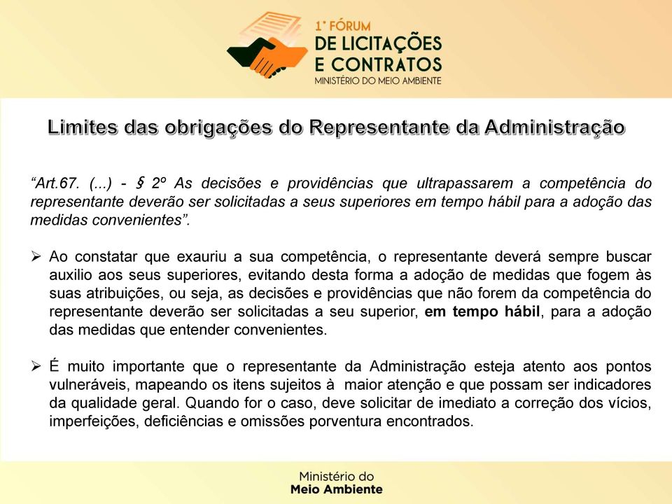 decisões e providências que não forem da competência do representante deverão ser solicitadas a seu superior, em tempo hábil, para a adoção das medidas que entender convenientes.