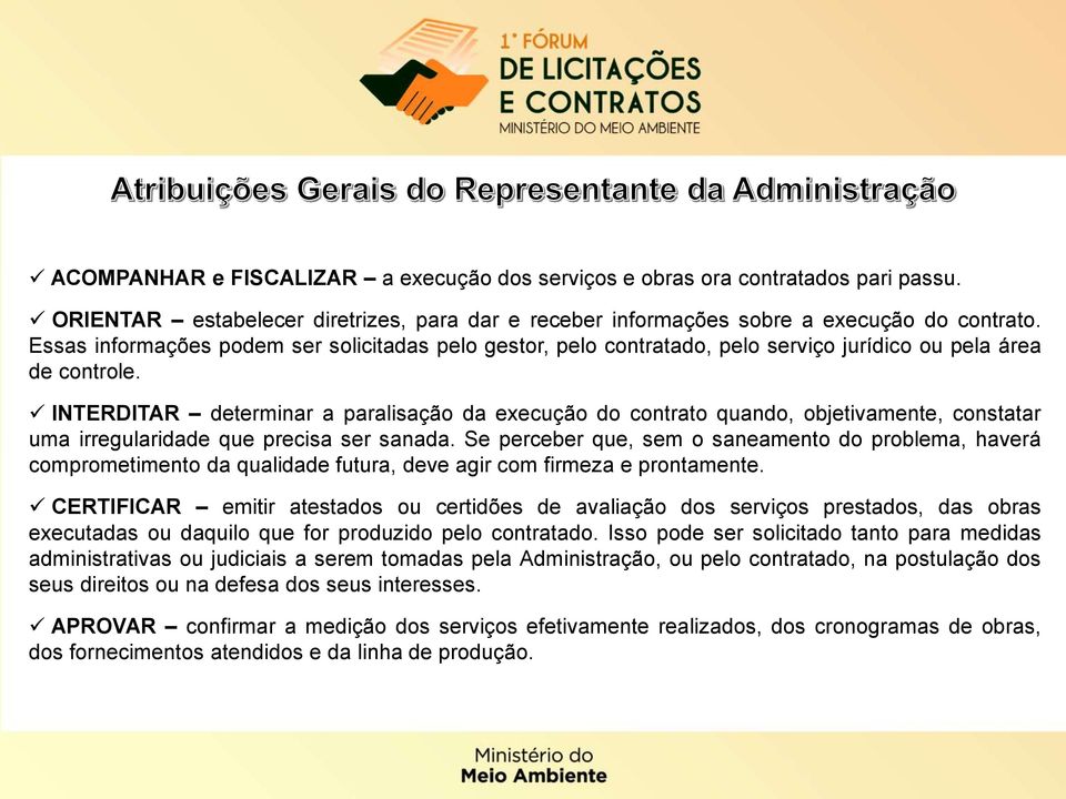 INTERDITAR determinar a paralisação da execução do contrato quando, objetivamente, constatar uma irregularidade que precisa ser sanada.