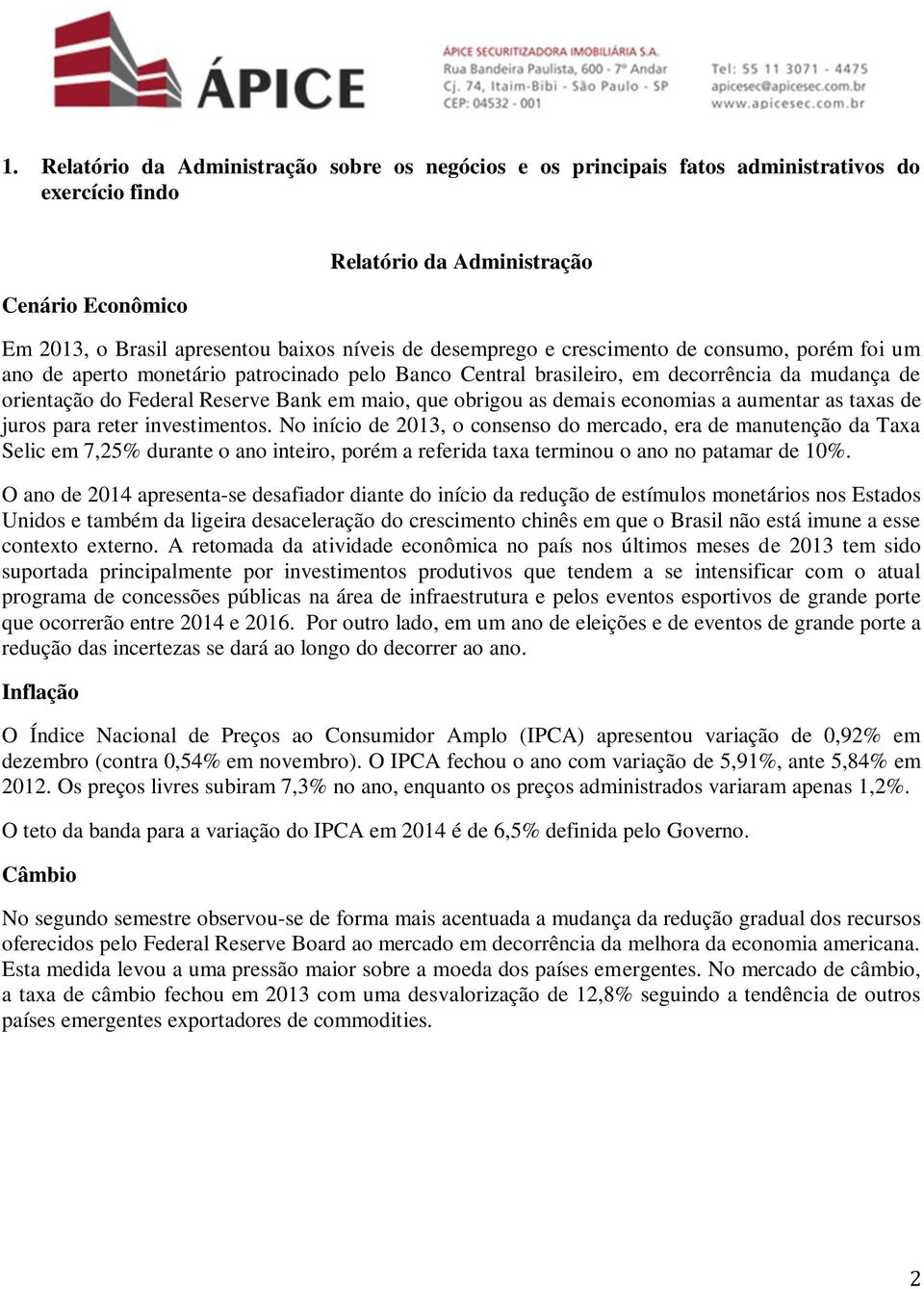 obrigou as demais economias a aumentar as taxas de juros para reter investimentos.