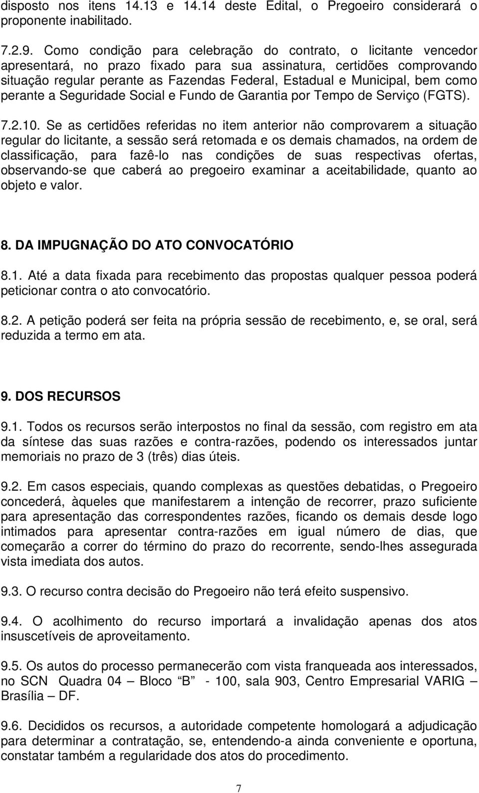 Municipal, bem como perante a Seguridade Social e Fundo de Garantia por Tempo de Serviço (FGTS). 7.2.10.