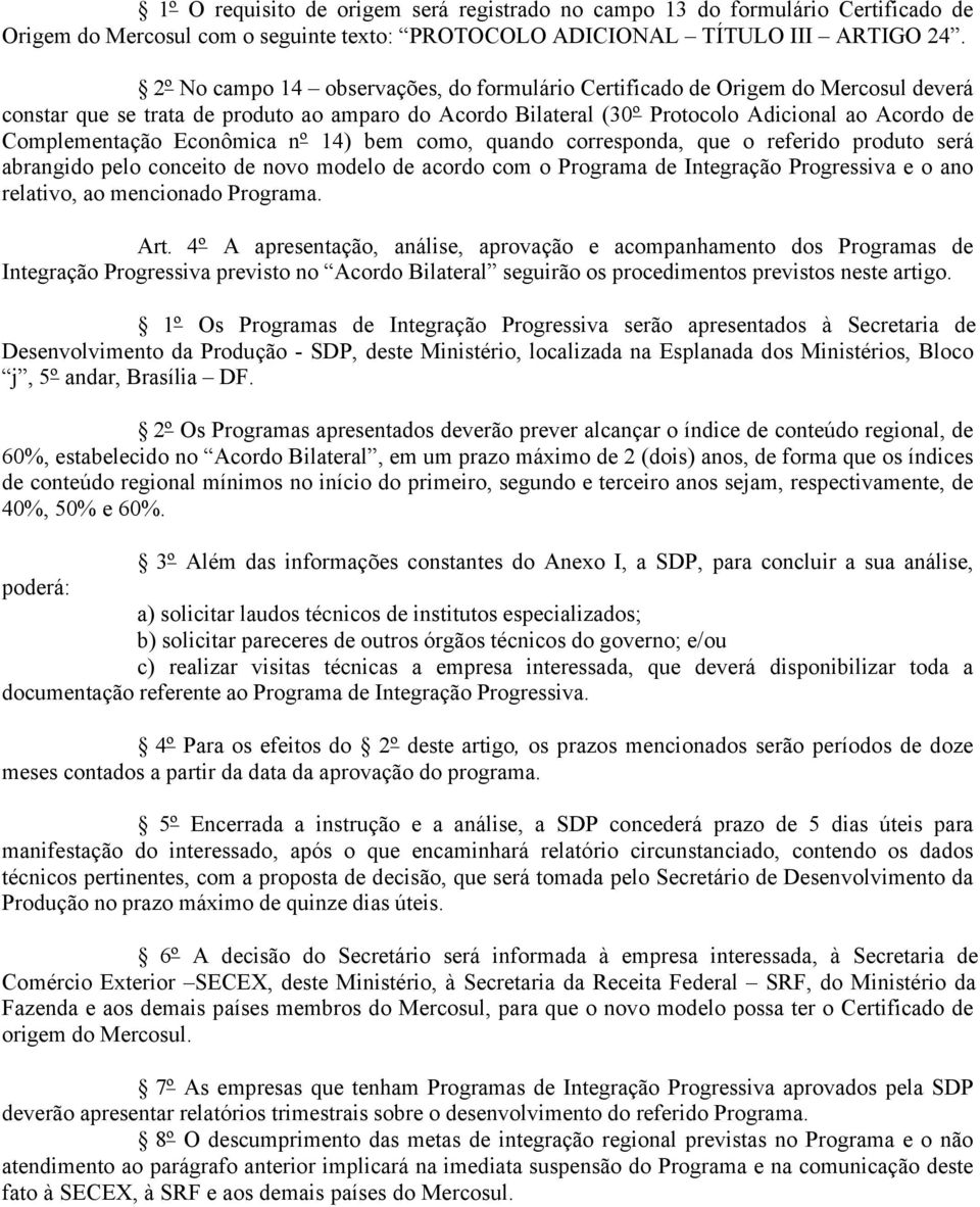 Econômica nº 14) bem como, quando corresponda, que o referido produto será abrangido pelo conceito de novo modelo de acordo com o Programa de Integração Progressiva e o ano relativo, ao mencionado