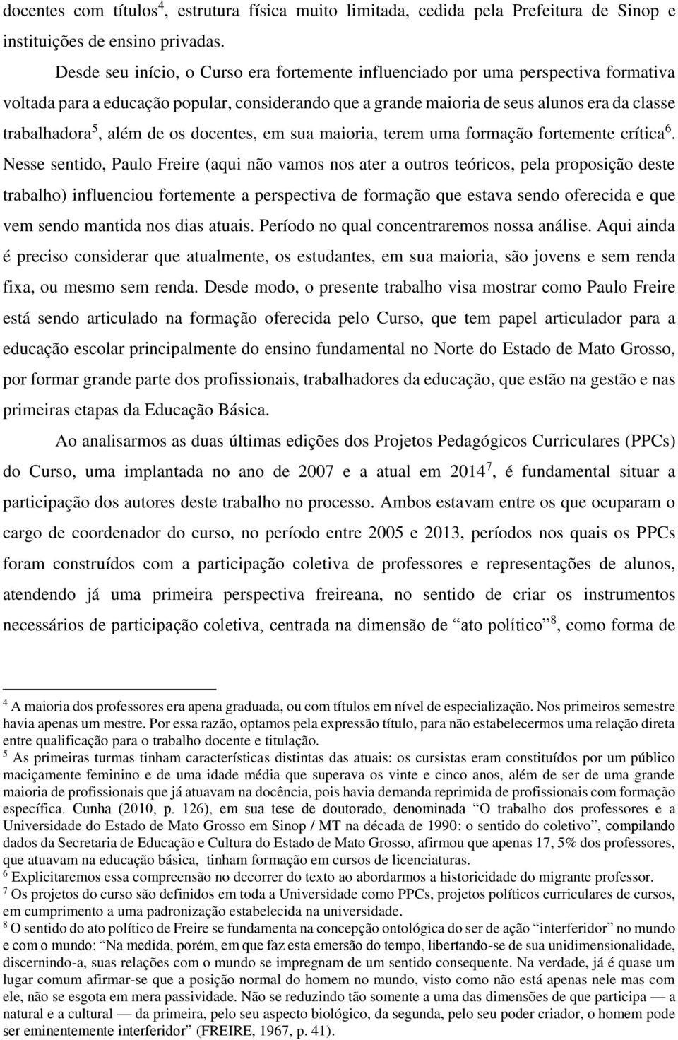 além de os docentes, em sua maioria, terem uma formação fortemente crítica 6.