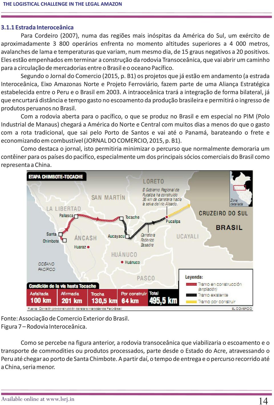 Eles estão empenhados em terminar a construção da rodovia Transoceânica, que vai abrir um caminho para a circulação de mercadorias entre o Brasil e o oceano Pacífico.