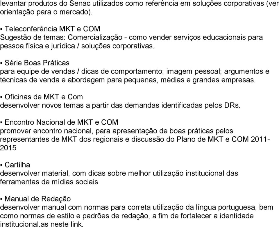 Série Boas Práticas para equipe de vendas / dicas de comportamento; imagem pessoal; argumentos e técnicas de venda e abordagem para pequenas, médias e grandes empresas.