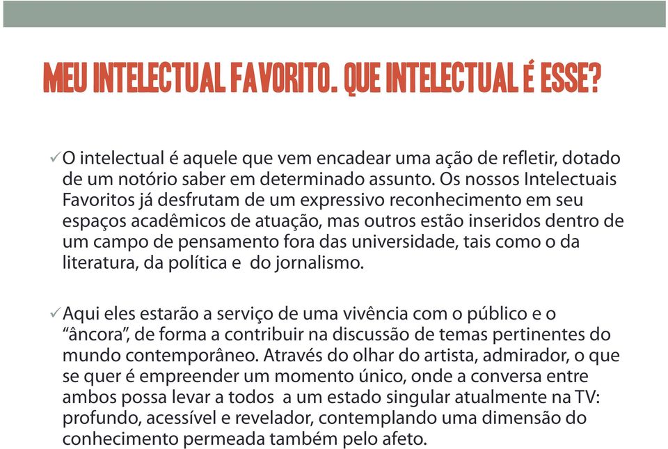 tais como o da literatura, da política e do jornalismo.