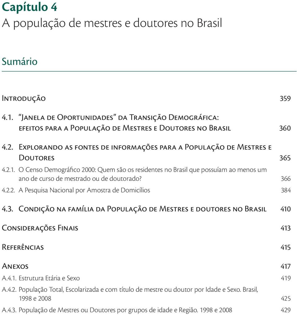 O Censo Demográfico 2000: Quem são os residentes no Brasil que possuíam ao menos um ano de curso de mestrado ou de doutorado? 36