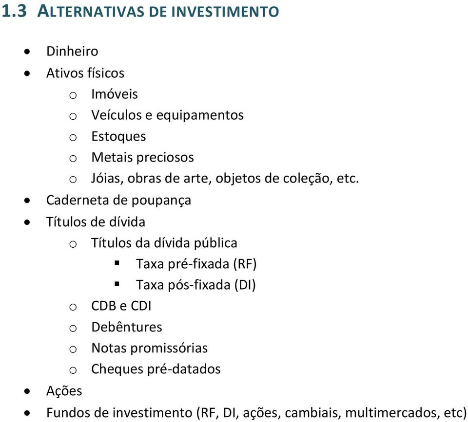 Caderneta de poupança Títulos de dívida o Títulos da dívida pública Taxa pré-fixada (RF) Taxa pós-fixada