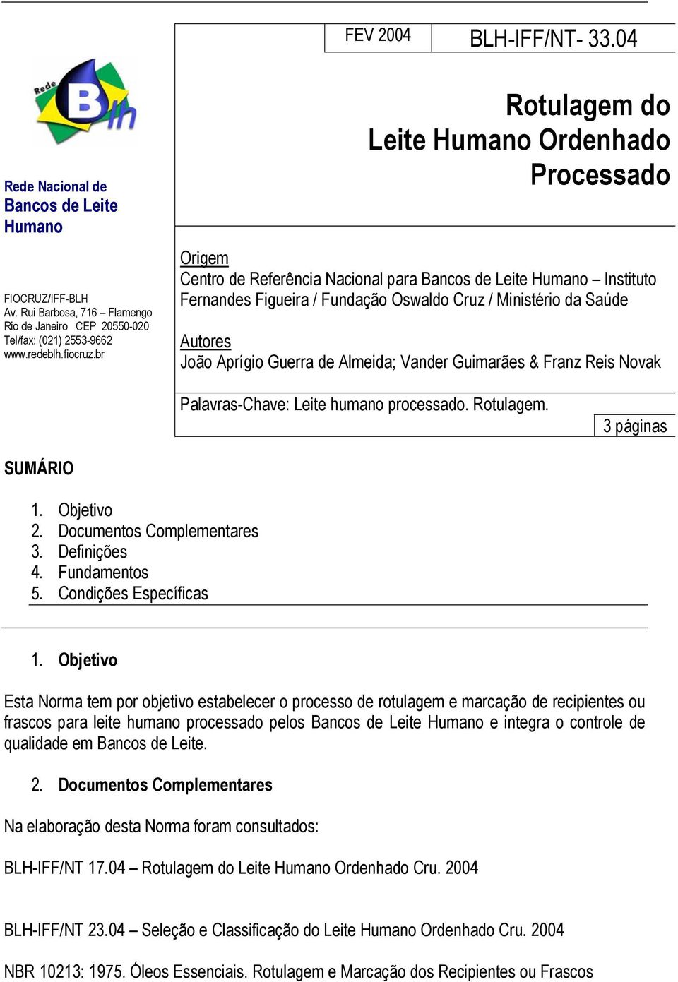 João Aprígio Guerra de Almeida; Vander Guimarães & Franz Reis Novak Palavras-Chave: Leite humano processado. Rotulagem. 3 páginas SUMÁRIO 3. Definições 4. Fundamentos 5.